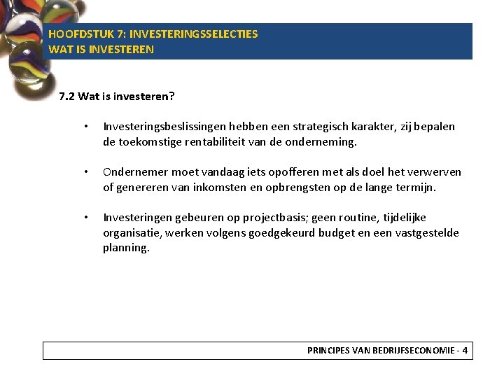 HOOFDSTUK 7: INVESTERINGSSELECTIES WAT IS INVESTEREN 7. 2 Wat is investeren? • Investeringsbeslissingen hebben
