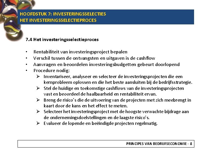 HOOFDSTUK 7: INVESTERINGSSELECTIES HET INVESTERINGSSELECTIEPROCES 7. 4 Het investeringsselectieproces • • Rentabiliteit van investeringsproject