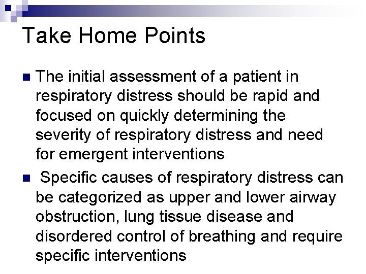 Take Home Points The initial assessment of a patient in respiratory distress should be