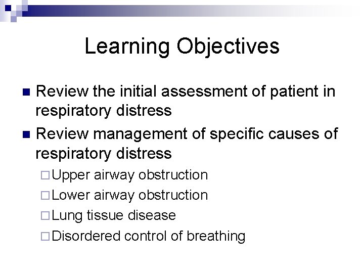 Learning Objectives Review the initial assessment of patient in respiratory distress n Review management