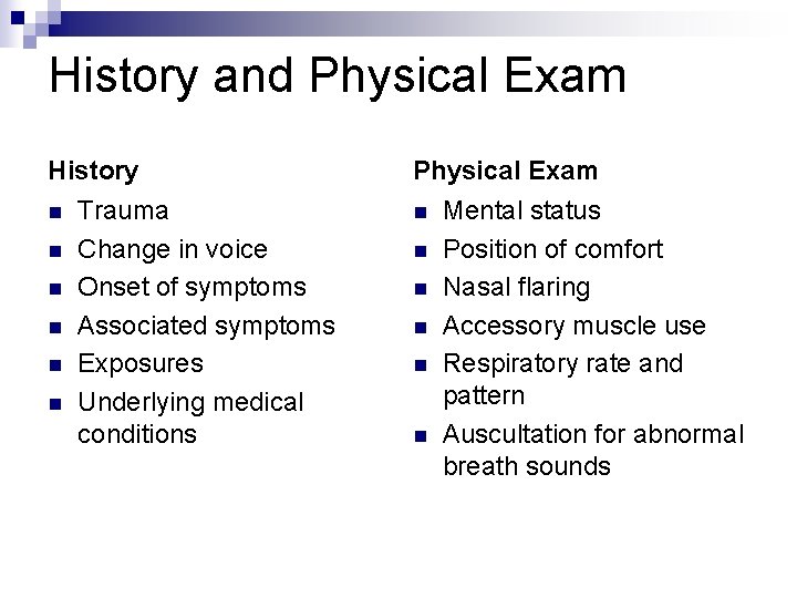 History and Physical Exam History n n n Trauma Change in voice Onset of
