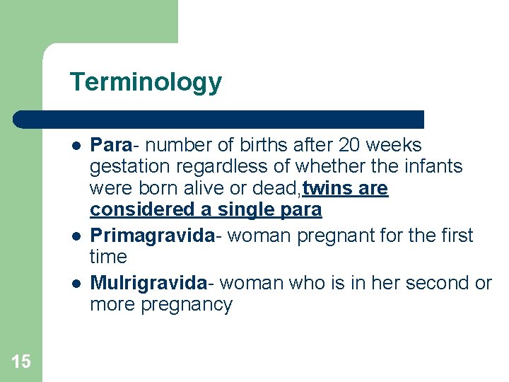 Terminology l l l 15 Para- number of births after 20 weeks gestation regardless