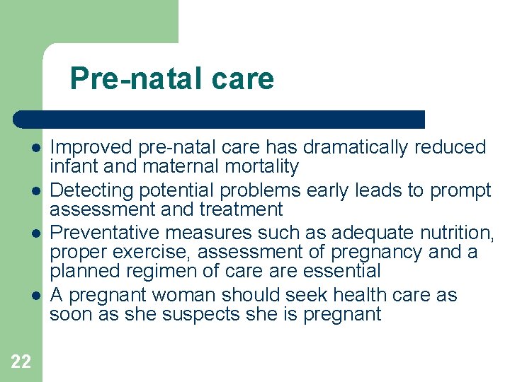 Pre-natal care l l 22 Improved pre-natal care has dramatically reduced infant and maternal