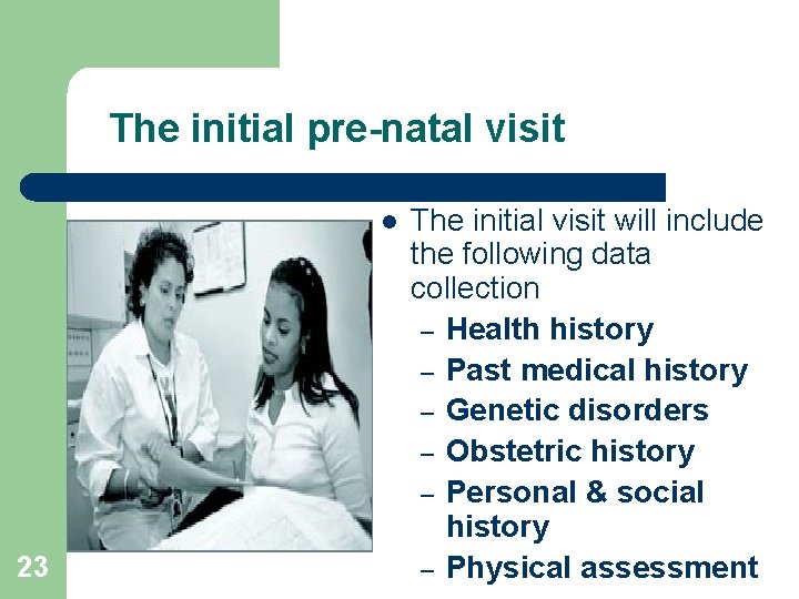 The initial pre-natal visit l 23 The initial visit will include the following data