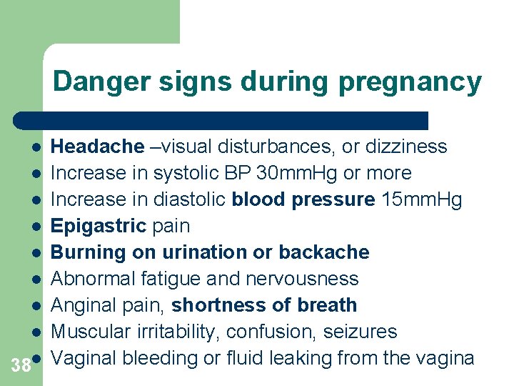 Danger signs during pregnancy Headache –visual disturbances, or dizziness l Increase in systolic BP