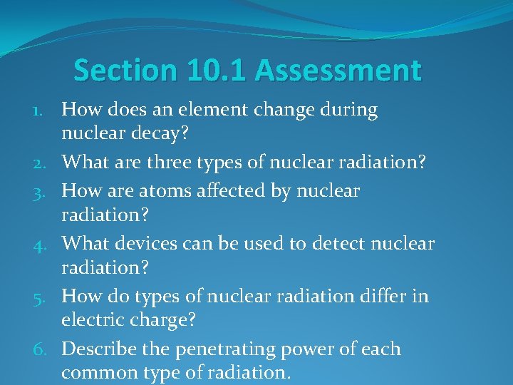 Section 10. 1 Assessment 1. How does an element change during nuclear decay? 2.