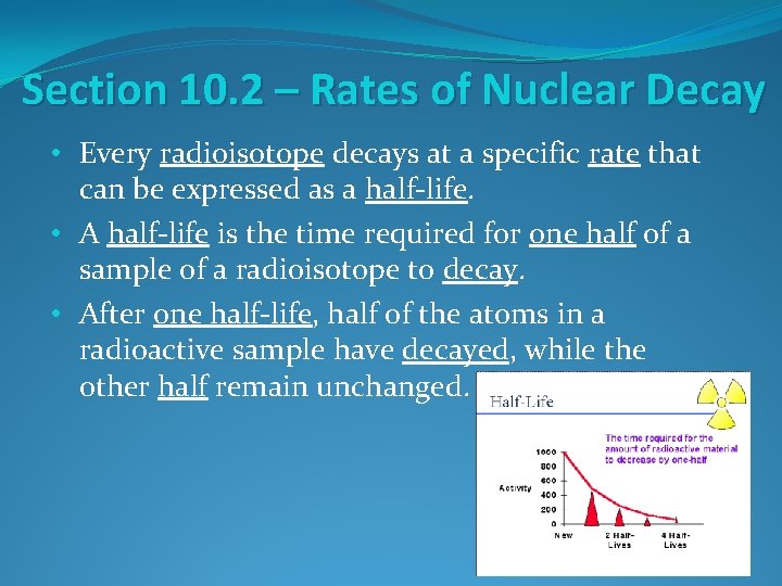 Section 10. 2 – Rates of Nuclear Decay • Every radioisotope decays at a