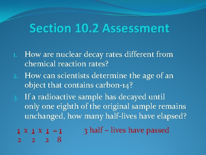 Section 10. 2 Assessment 1. How are nuclear decay rates different from chemical reaction