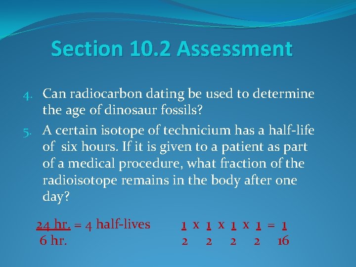 Section 10. 2 Assessment 4. Can radiocarbon dating be used to determine the age