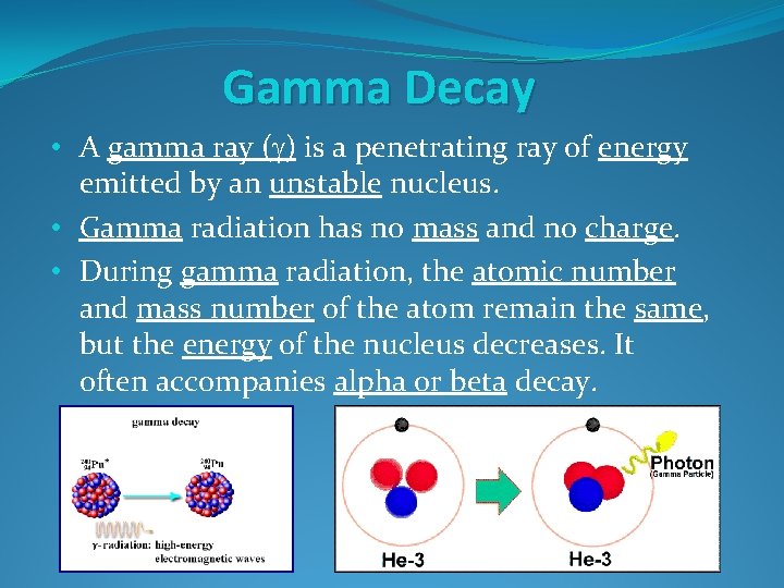 Gamma Decay • A gamma ray (g) is a penetrating ray of energy emitted