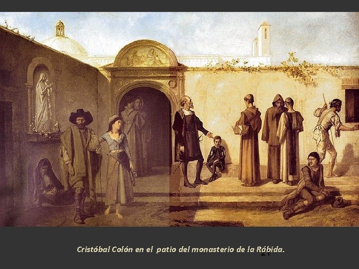 Cristóbal Colón en el patio del monasterio de la Rábida. 21 