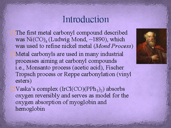 Introduction �The first metal carbonyl compound described was Ni(CO)4 (Ludwig Mond, ~1890), which was