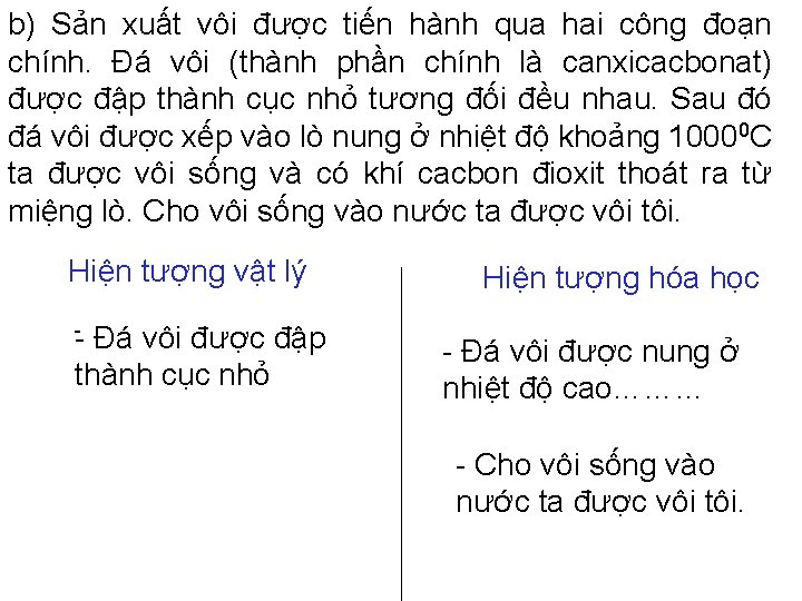 b) Sản xuất vôi được tiến hành qua hai công đoạn chính. Đá vôi