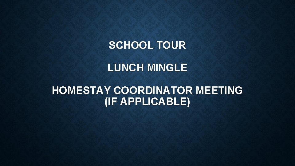 SCHOOL TOUR LUNCH MINGLE HOMESTAY COORDINATOR MEETING (IF APPLICABLE) 