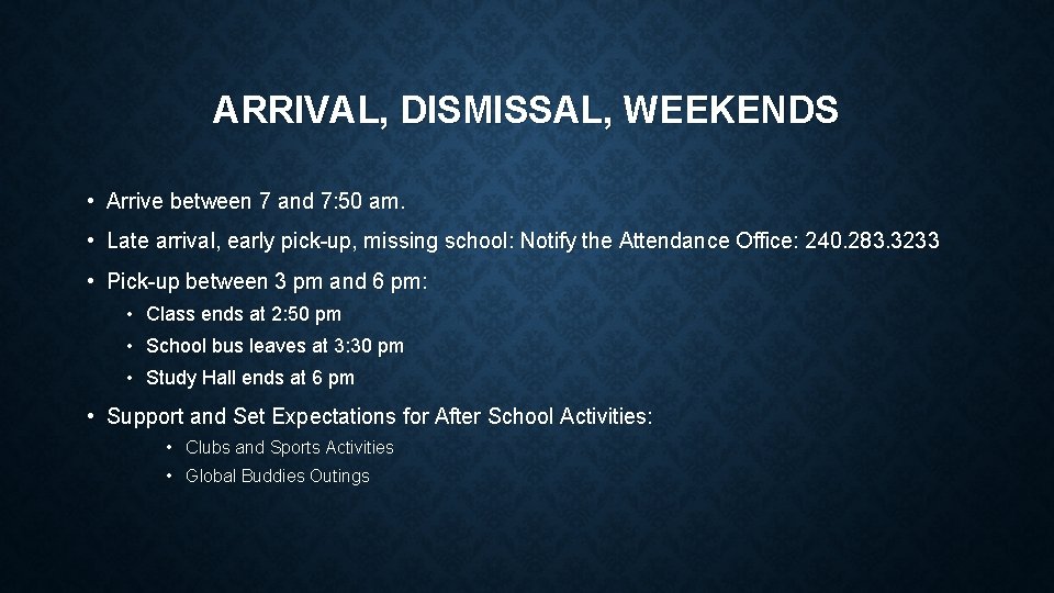 ARRIVAL, DISMISSAL, WEEKENDS • Arrive between 7 and 7: 50 am. • Late arrival,