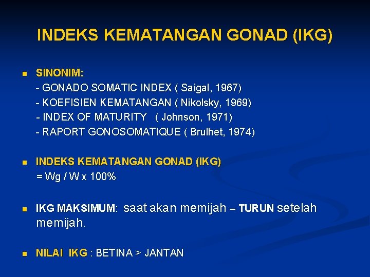 INDEKS KEMATANGAN GONAD (IKG) n SINONIM: - GONADO SOMATIC INDEX ( Saigal, 1967) -