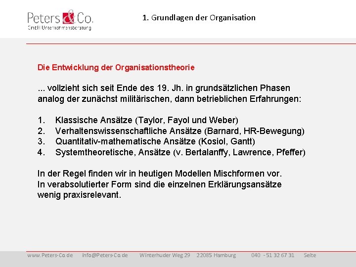 1. Grundlagen der Organisation Die Entwicklung der Organisationstheorie . . . vollzieht sich seit