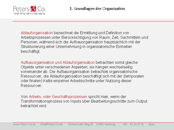 1. Grundlagen der Organisation Ablauforganisation bezeichnet die Ermittlung und Definition von Arbeitsprozessen unter Berücksichtigung