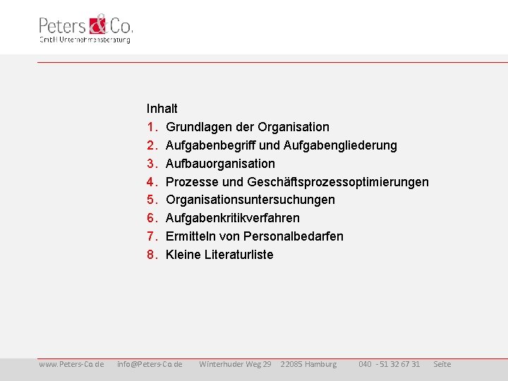 Inhalt 1. Grundlagen der Organisation 2. Aufgabenbegriff und Aufgabengliederung 3. Aufbauorganisation 4. Prozesse und