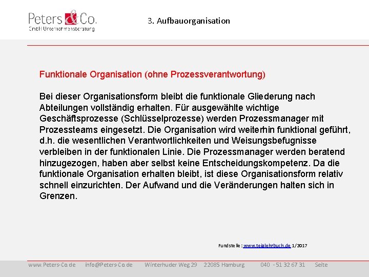 3. Aufbauorganisation Funktionale Organisation (ohne Prozessverantwortung) Bei dieser Organisationsform bleibt die funktionale Gliederung nach