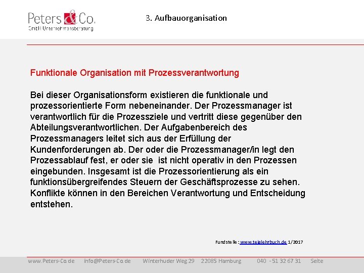 3. Aufbauorganisation Funktionale Organisation mit Prozessverantwortung Bei dieser Organisationsform existieren die funktionale und prozessorientierte