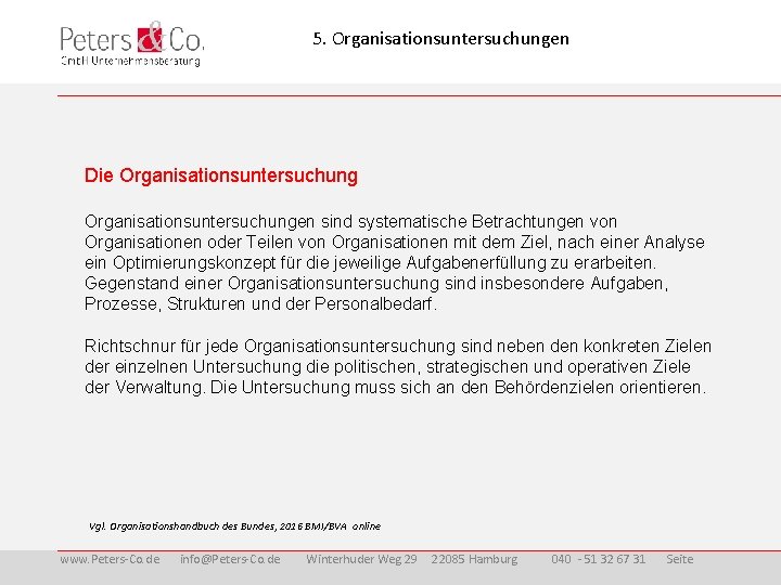 5. Organisationsuntersuchungen Die Organisationsuntersuchungen sind systematische Betrachtungen von Organisationen oder Teilen von Organisationen mit