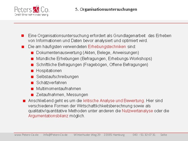 5. Organisationsuntersuchungen Eine Organisationsuntersuchung erfordert als Grundlagenarbeit das Erheben von Informationen und Daten bevor