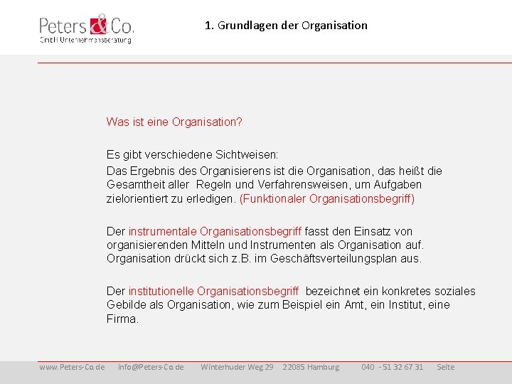 1. Grundlagen der Organisation Was ist eine Organisation? Es gibt verschiedene Sichtweisen: Das Ergebnis