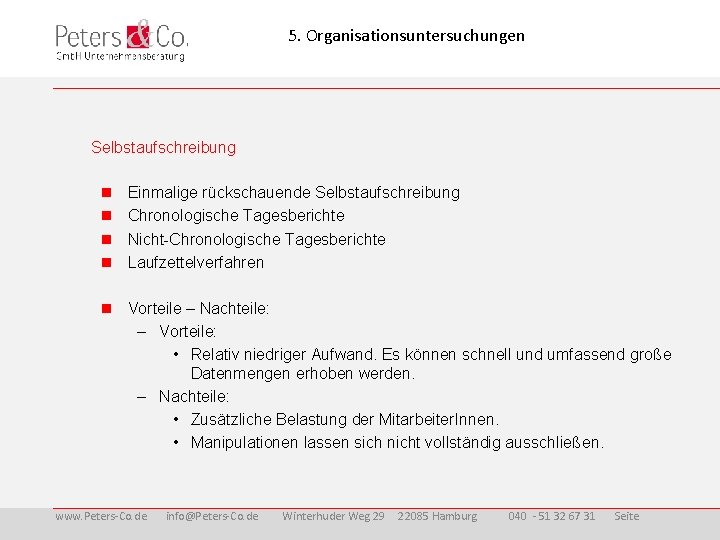 5. Organisationsuntersuchungen Selbstaufschreibung Einmalige rückschauende Selbstaufschreibung Chronologische Tagesberichte Nicht-Chronologische Tagesberichte Laufzettelverfahren Vorteile – Nachteile: