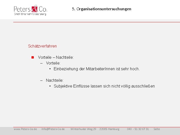5. Organisationsuntersuchungen Schätzverfahren Vorteile – Nachteile: – Vorteile: • Einbeziehung der Mitarbeiter. Innen ist