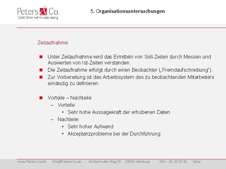 5. Organisationsuntersuchungen Zeitaufnahme Unter Zeitaufnahme wird das Ermitteln von Soll-Zeiten durch Messen und Auswerten