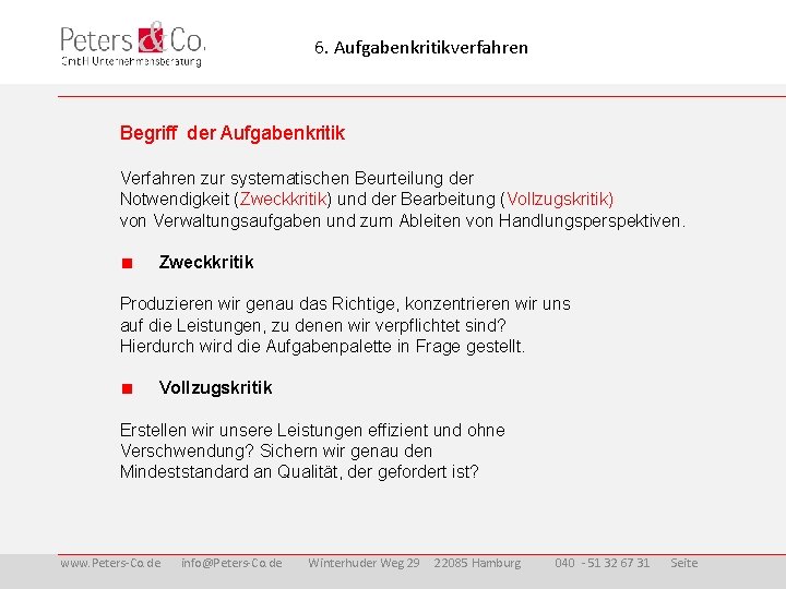 6. Aufgabenkritikverfahren Begriff der Aufgabenkritik Verfahren zur systematischen Beurteilung der Notwendigkeit (Zweckkritik) und der