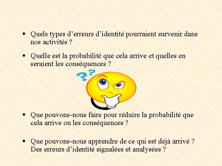 § Quels types d’erreurs d’identité pourraient survenir dans nos activités ? § Quelle est