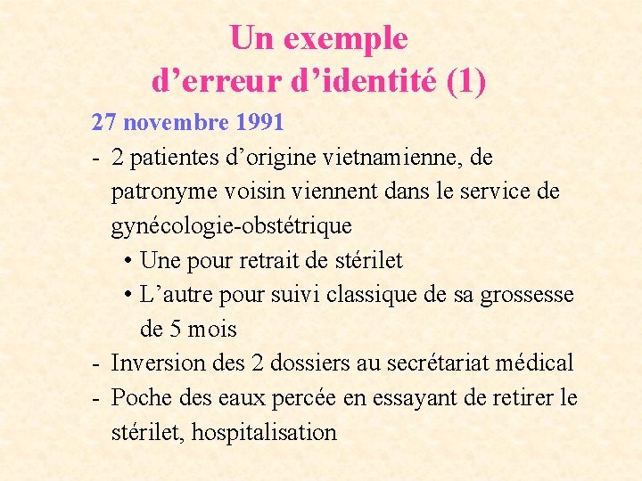 Un exemple d’erreur d’identité (1) 27 novembre 1991 - 2 patientes d’origine vietnamienne, de