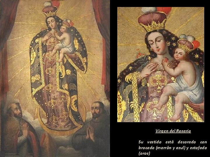 Virgen del Rosario Su vestido está decorado con brocado (marrón y azul) y estofado