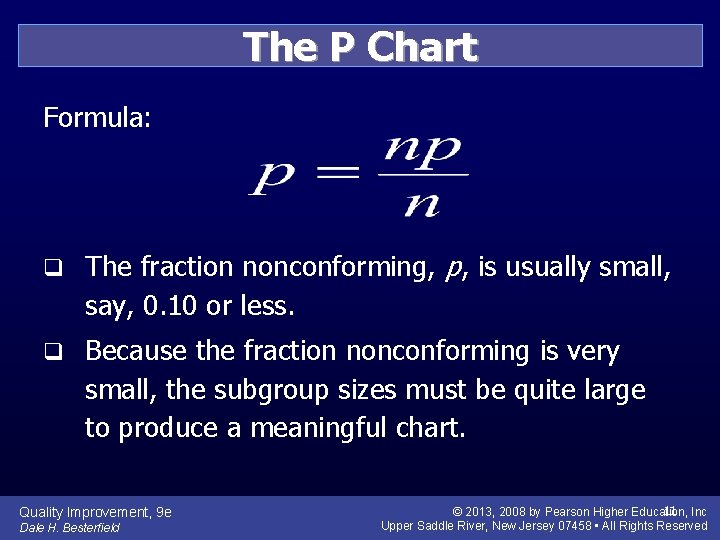 The P Chart Formula: q The fraction nonconforming, p, is usually small, say, 0.