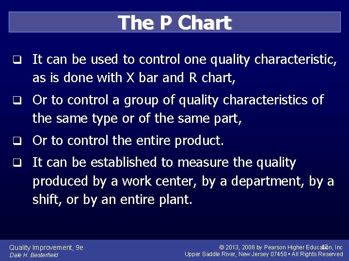 The P Chart q It can be used to control one quality characteristic, as