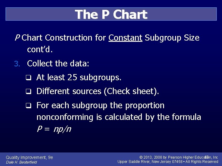 The P Chart Construction for Constant Subgroup Size cont’d. 3. Collect the data: q