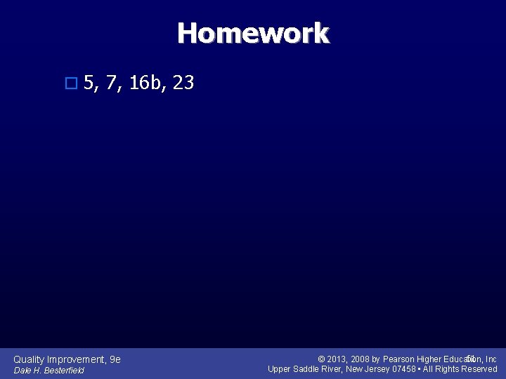 Homework o 5, 7, 16 b, 23 Quality Improvement, 9 e Dale H. Besterfield