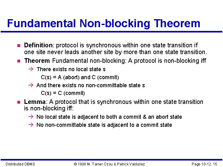 Fundamental Non-blocking Theorem Definition: protocol is synchronous within one state transition if one site