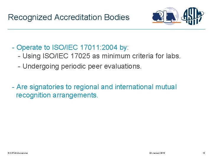 Recognized Accreditation Bodies - Operate to ISO/IEC 17011: 2004 by: - Using ISO/IEC 17025