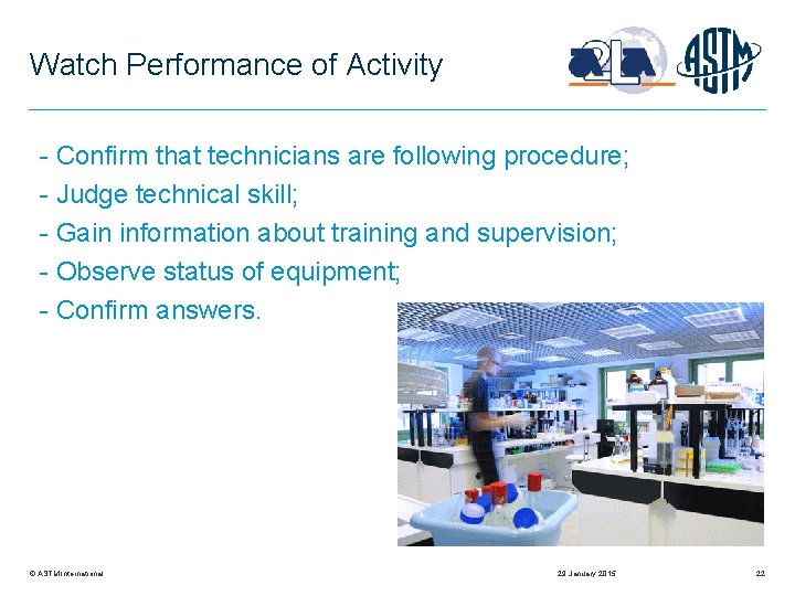 Watch Performance of Activity - Confirm that technicians are following procedure; - Judge technical