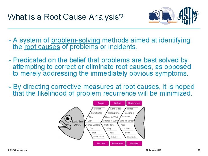 What is a Root Cause Analysis? - A system of problem-solving methods aimed at