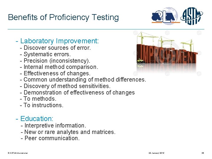 Benefits of Proficiency Testing - Laboratory Improvement: - Discover sources of error. - Systematic