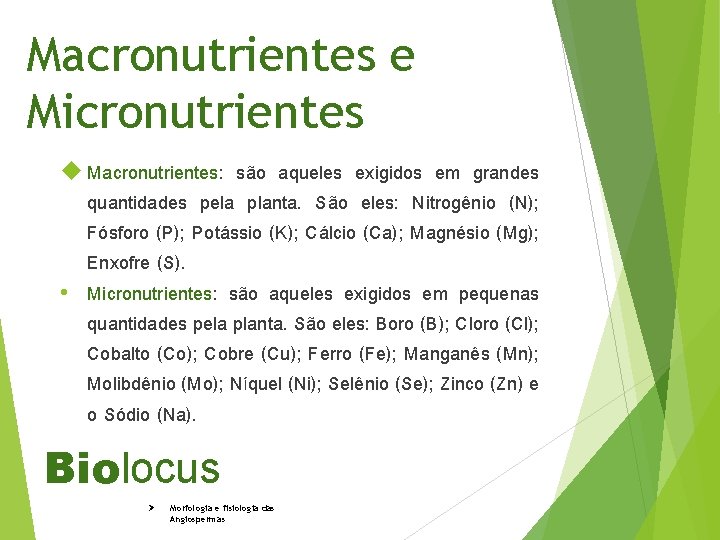 Macronutrientes e Micronutrientes Macronutrientes: são aqueles exigidos em grandes quantidades pela planta. São eles: