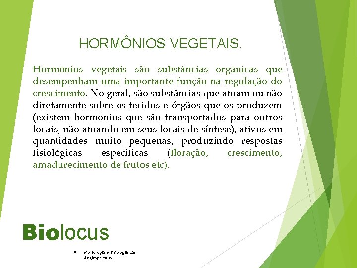 HORMÔNIOS VEGETAIS. Hormônios vegetais são substâncias orgânicas que desempenham uma importante função na regulação