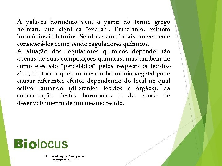 A palavra hormônio vem a partir do termo grego horman, que significa "excitar". Entretanto,