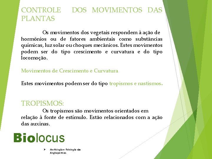 CONTROLE DOS MOVIMENTOS DAS PLANTAS Os movimentos dos vegetais respondem à ação de hormônios