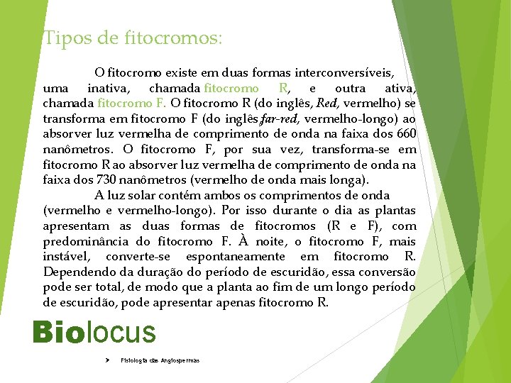 Tipos de fitocromos: O fitocromo existe em duas formas interconversíveis, uma inativa, chamada fitocromo