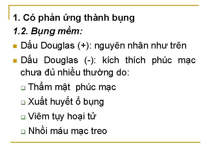 1. Có phản ứng thành bụng 1. 2. Bụng mềm: n Dấu Douglas (+):